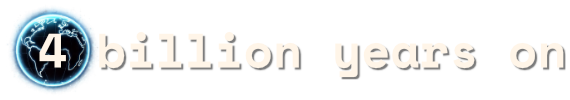 4 billion years on